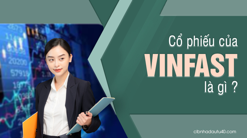 Cổ phiếu của VinFast là gì?
